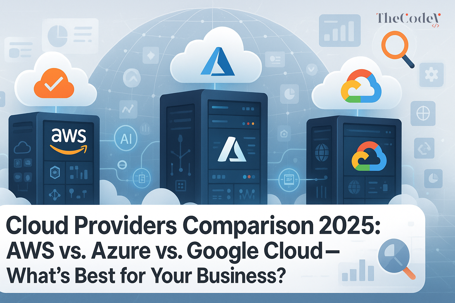 Cloud Providers Comparison 2025: AWS vs. Azure vs. Google Cloud – What's Best for Your Business?